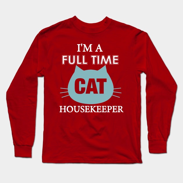 I am full time Cat house keeper Long Sleeve T-Shirt by Deduder.store